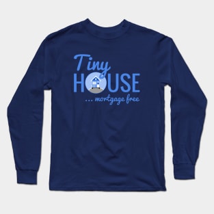 Tiny House Mortgage Free Long Sleeve T-Shirt